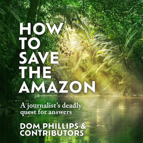 How to Save the Amazon by Dom Phillips episode artwork