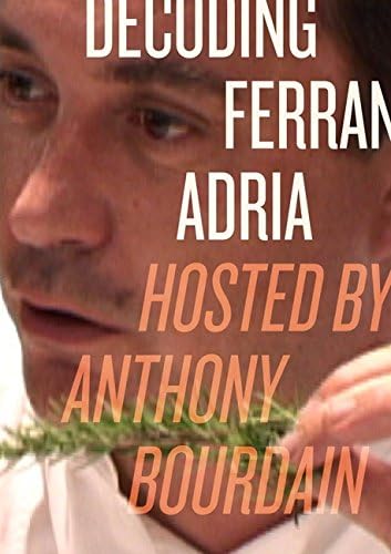 Decoding Ferran Adria: Hosted by Anthony Bourdain