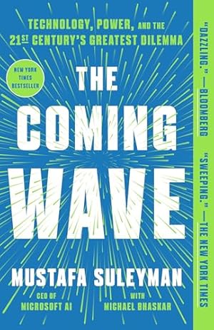 The Coming Wave: Technology, Power, and the Twenty-first Century's Greatest Dilemma