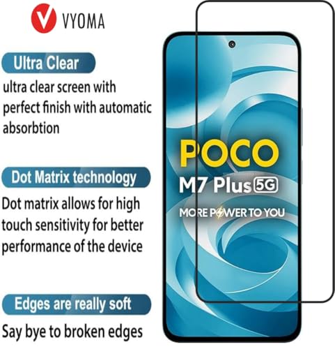 Image of VYOMA Military-Grade Gorilla Tempered Glass for Poco M7 Plus (Black) | Edge to Edge Full Screen Coverage | Scratch Resistant | With Easy Installation Kit | Screen Protector for Smartphone | Bubble-Free | Ultra Clear HD Glass | Oleophobic Coating | High Clarity | 9H Hardness | Scratch Resistant | ShatterProof | ScreenGuard | Pack of 1