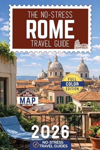 The No-Stress Rome Travel Guide: A Full-Color Handbook with Real Prices, Honest Advice and Clear Answers for Every Day of Your Trip [INCLUDES: Map, Day-by-Day Itineraries, Food & Neighborhood Tips]