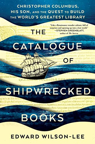 The Catalogue of Shipwrecked Books: Christopher Columbus, His Son, and the Quest to Build the World' The Catalogue of Shipwrecked Books: Christopher Columbus, His Son, and the Quest to Build the World'