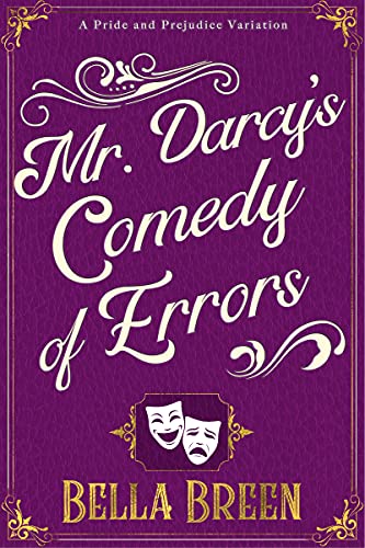 Mr. Darcy's Comedy of Errors: A Pride and Prejudice Variation (Pride and Prejudice Variations) by [Bella Breen]