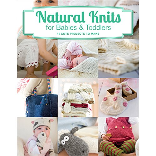 Natural Knits for Babies & Toddlers: 12 Cute...