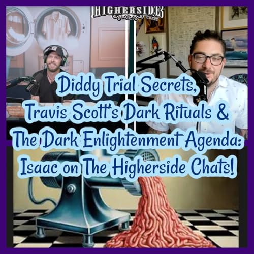 Diddy Trial Secrets, Travis Scott’s Dark Rituals & The Dark Enlightenment Agenda: Isaac on The Higherside Chats!