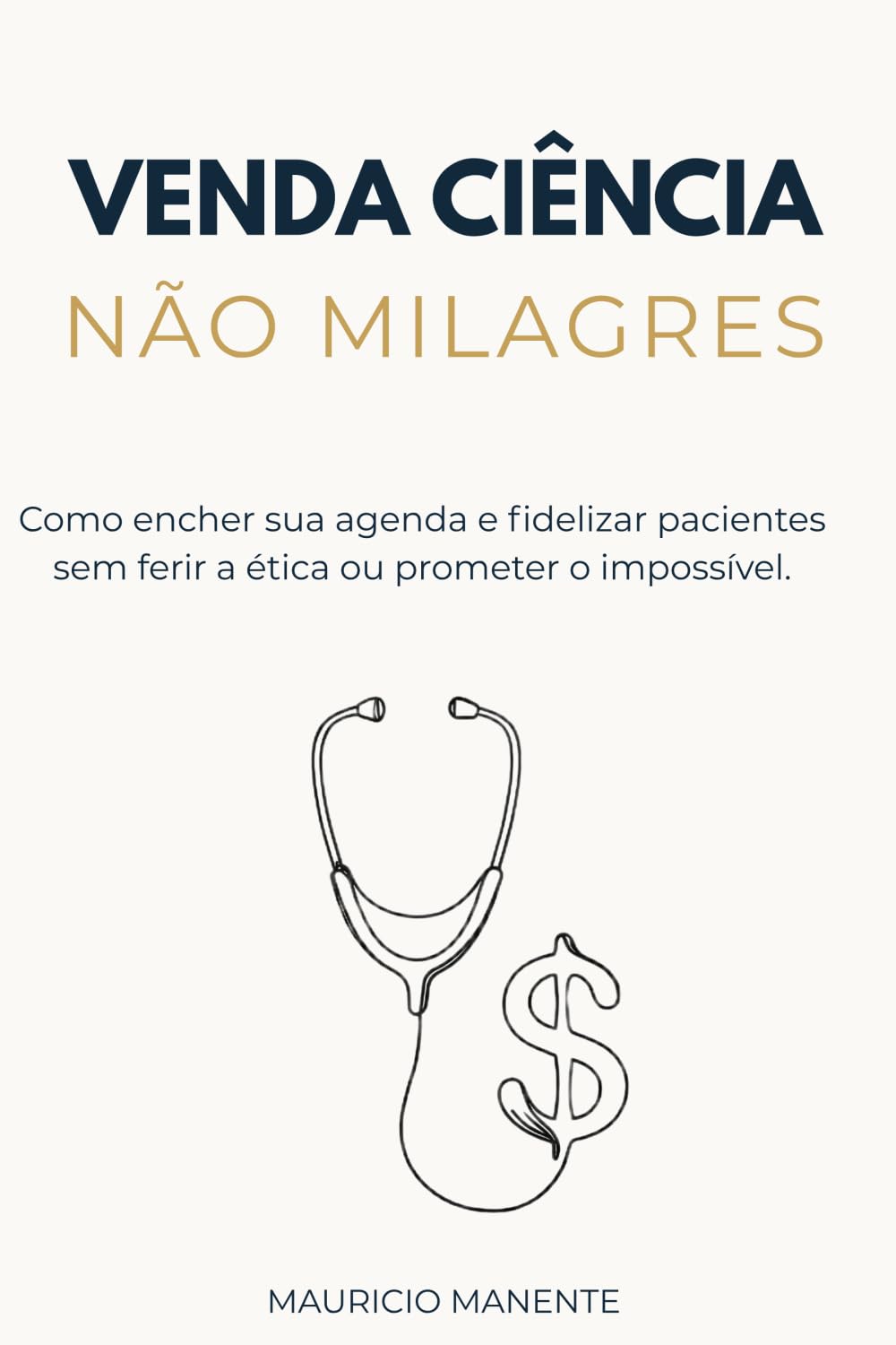 Venda Ciência, Não Milagres: Como encher sua agenda e fidelizar pacientes sem ferir a ética ou prometer o impossível.