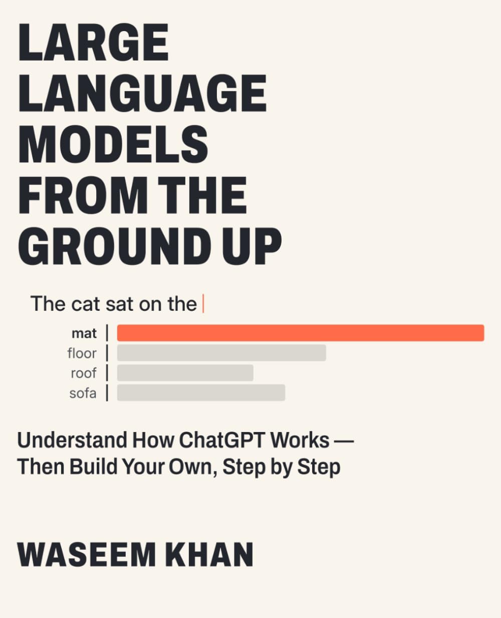 Large Language Models from the Ground Up: Understand How ChatGPT Works — Then Build Your Own, Step by Step