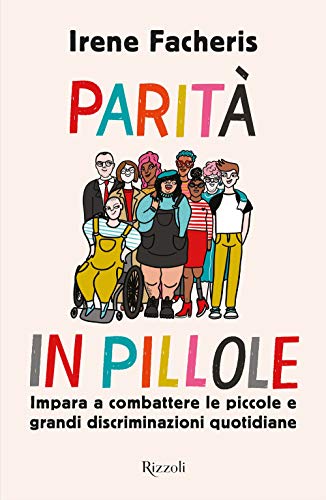 Parità in pillole. Impara a combattere le piccole e grandi discriminazioni quotidiane