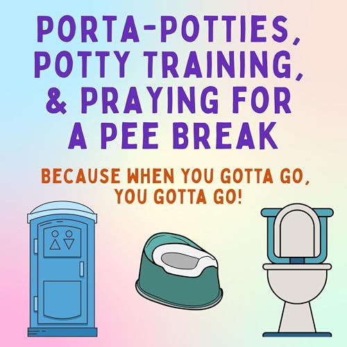 『Porta-Potties, Potty Training, & Praying for a Pee Break: Because when you gotta go, you gotta go!』のカバーアート