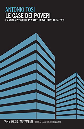 Le Case Dei Poveri. È Ancora Possibile Pensare Un Welfare Abitativo?