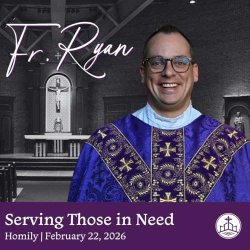 632. Fr. Ryan Homily - Serving Those in Need