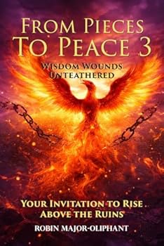 Paperback From Pieces to Peace 3: Wisdom Wounds Untethered Book