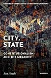 City, State: Constitutionalism and the Megacity (Oxford Comparative Constitutionalism)