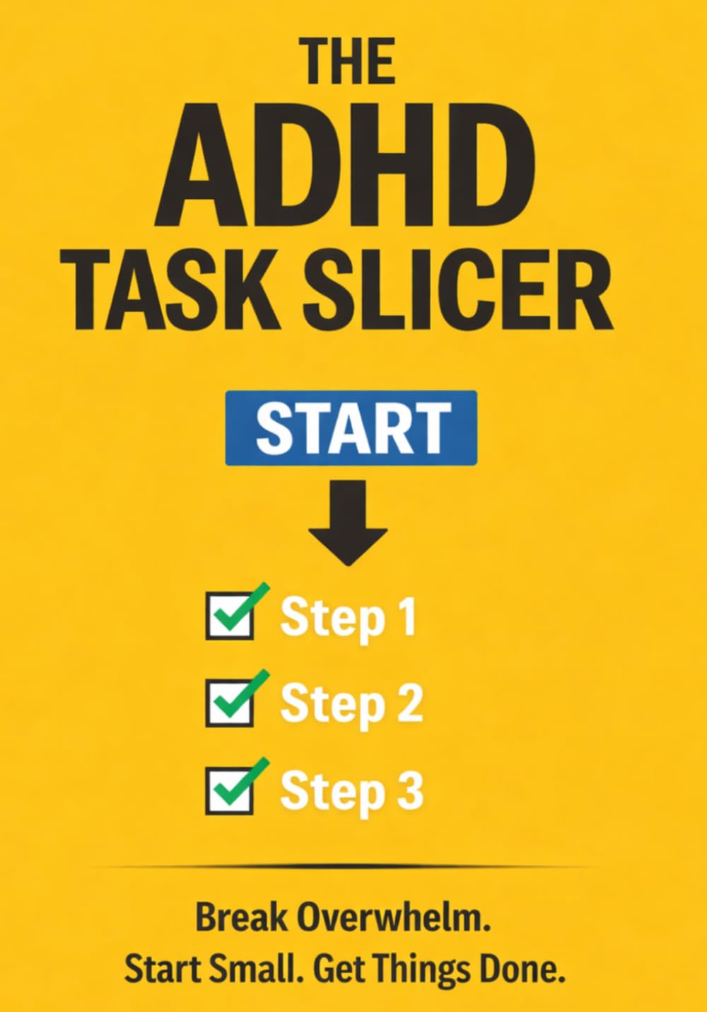 The ADHD Task Slicer: Break Overwhelm, Start Tasks Faster, and Build Momentum with Simple 5-Minute Steps