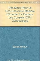 Des maux pour le dire - Une autre manière d'écouter la douleur. Les conseils d'un gynécologue 2290071358 Book Cover