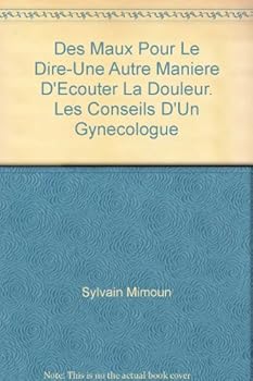 Paperback Des maux pour le dire - Une autre manière d'écouter la douleur. Les conseils d'un gynécologue [French] Book