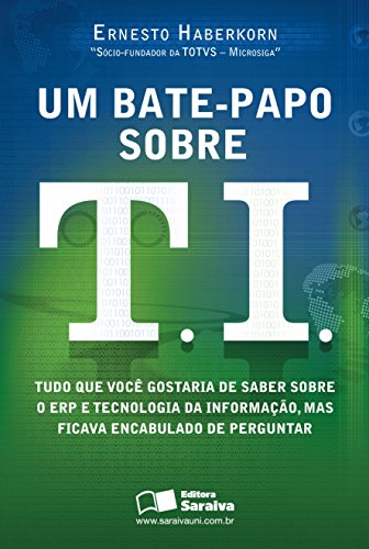 Um bate-papo sobre T. I.: tudo que você gostaria de saber sobre o ERP e tecnologia da informação, mas ficava encabulado de perguntar