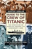  Guide to the Crew of Titanic: The Structure of Working Aboard the Legendary Liner (English Edition)