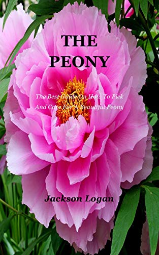 Amazon The Peony The Best Guide On How To Pick And Care For A Beautiful Peony English Edition Kindle Edition By Logan Jackson Gardening Horticulture Kindleストア