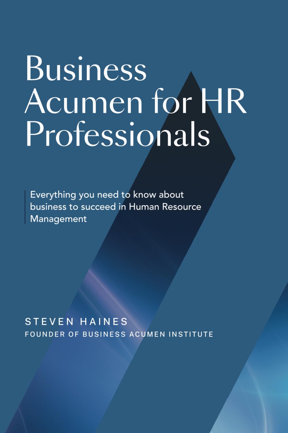 Business Acumen for HR Professionals: Everything you need to know about business to succeed in Human Resource Management