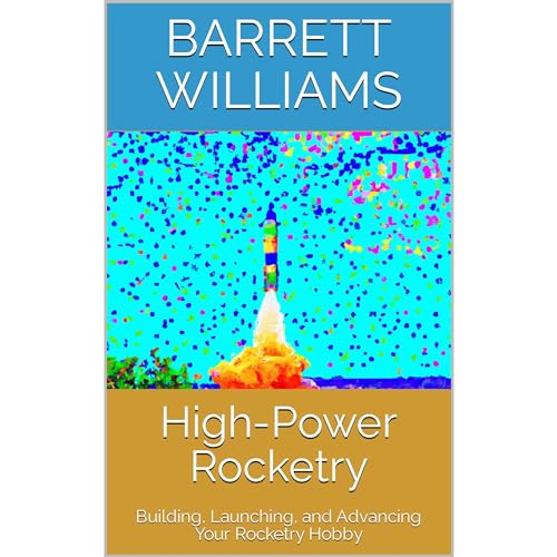 Amazon.com: High-Power Rocketry: Building, Launching, and Advancing ...