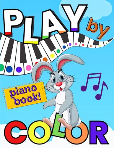Play by Color Piano Book: Easy-to-Follow Instructions for Kids and Beginners with Colored Notes and Hints on Playing Awesome Songs