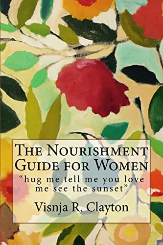The Nourishment Guide for Women: "hug me tell m... 1506152651 Book Cover