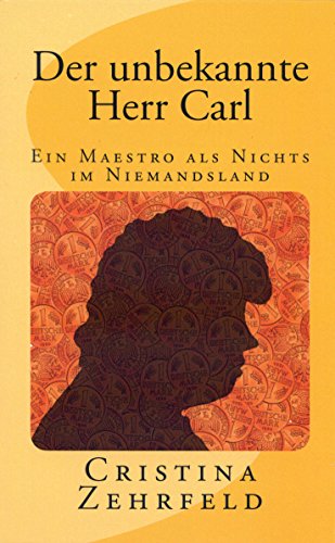 Der unbekannte Herr Carl: Ein Maestro als Nichts im Niemandsland (Maestro Carl 5) (German Edition)