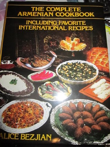 THE COMPLETE ARMENIAN COOKBOOK INCLUDING FAVORITE INTERNATIONAL RECIPES