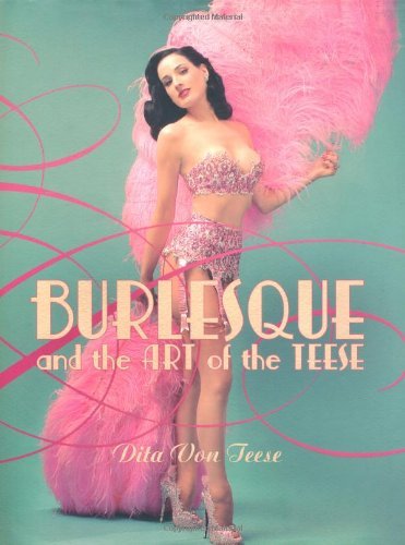 By Dita Von Teese - Burlesque and the Art of the Teese / Fetish and the Art of the Teese (1st (first) edition)