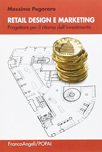 Retail design e marketing. Progettare per il ritorno dell'investimento
