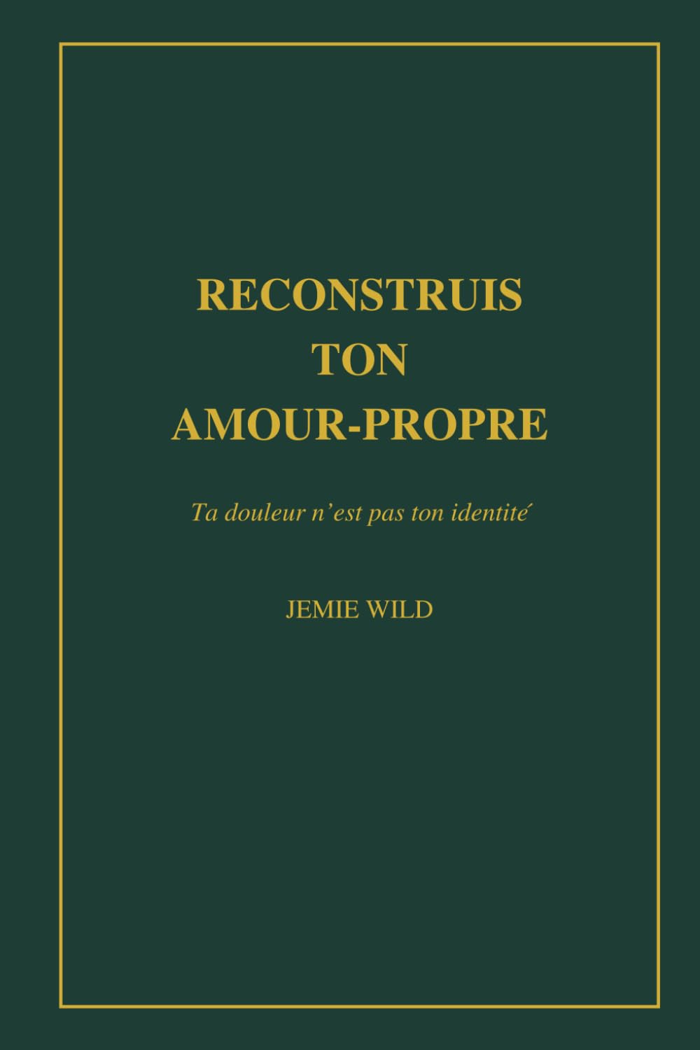 Reconstruis ton amour-propre: Ta douleur n’est pas ton identité (Rebuild Your Self-Worth Series) (French Edition)
