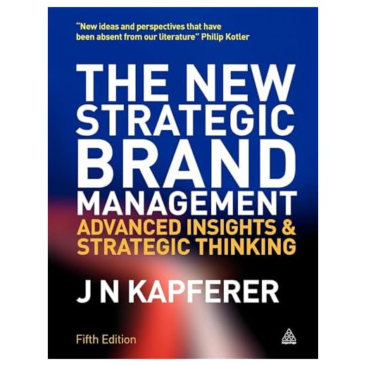 The New Strategic Brand Management: Advanced Insights and Strategic Thinking (New Strategic Brand Management: Creating & Sustaining Brand Equity)