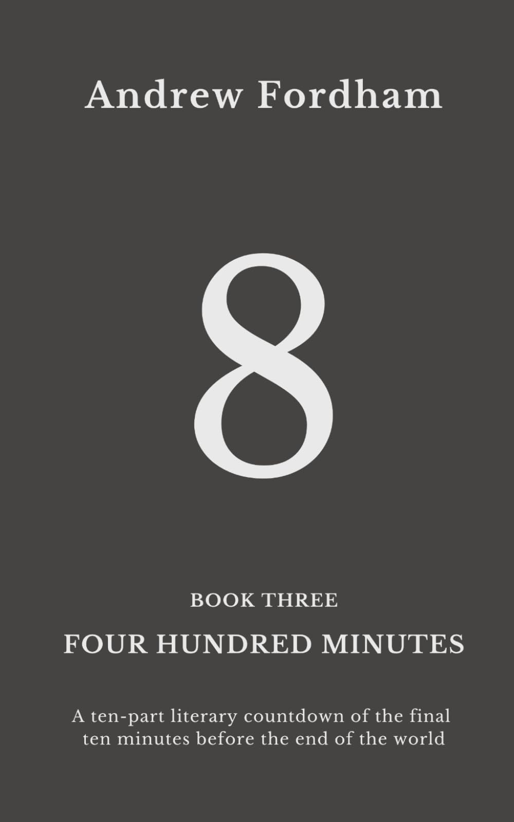 Four Hundred Minutes : 8: A ten-part literary countdown of the final ten minutes before the end of the world