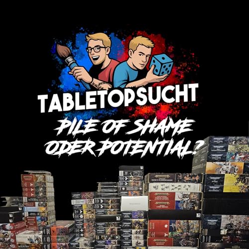 TabletopSucht - Folge 3 - Pile of Shame oder Pile of Potential? Zu viele Minis, zu wenig Zeit!