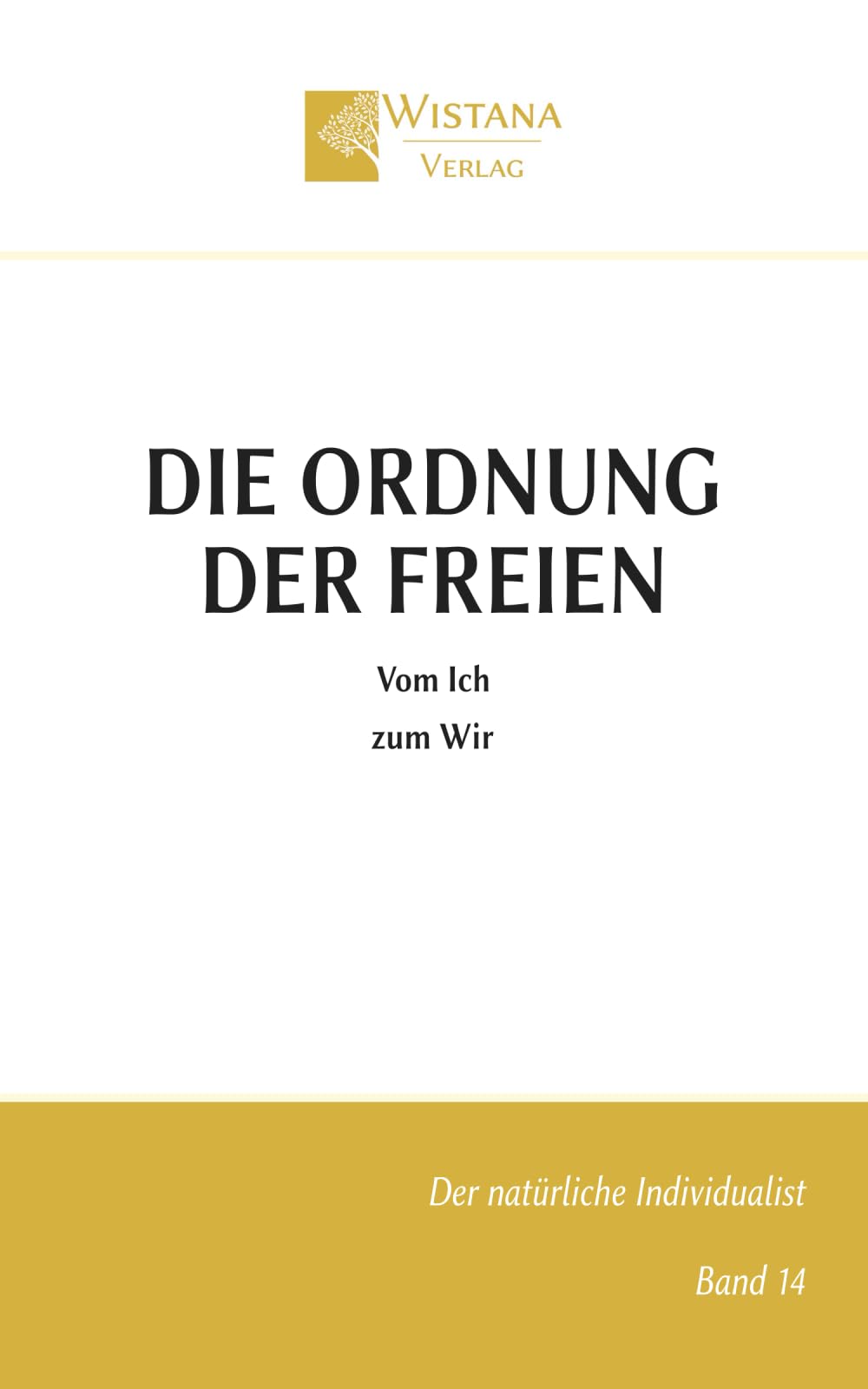 Die Ordnung der Freien: Vom Ich zum Wir (Der natürliche Individualist)