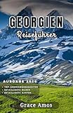 GEORGIEN Reiseführer 2026: Planen Sie Ihre Traumreise nach Georgien – Top-Attraktionen, wunderschöne Reiseziele und Restaurants
