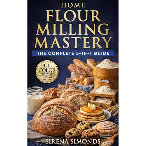 Home Flour Milling Mastery: The Complete 5-in-1 Guide to Grains, Grinding, Fresh Flour, Dough, and Baking Success Audiolibro 
