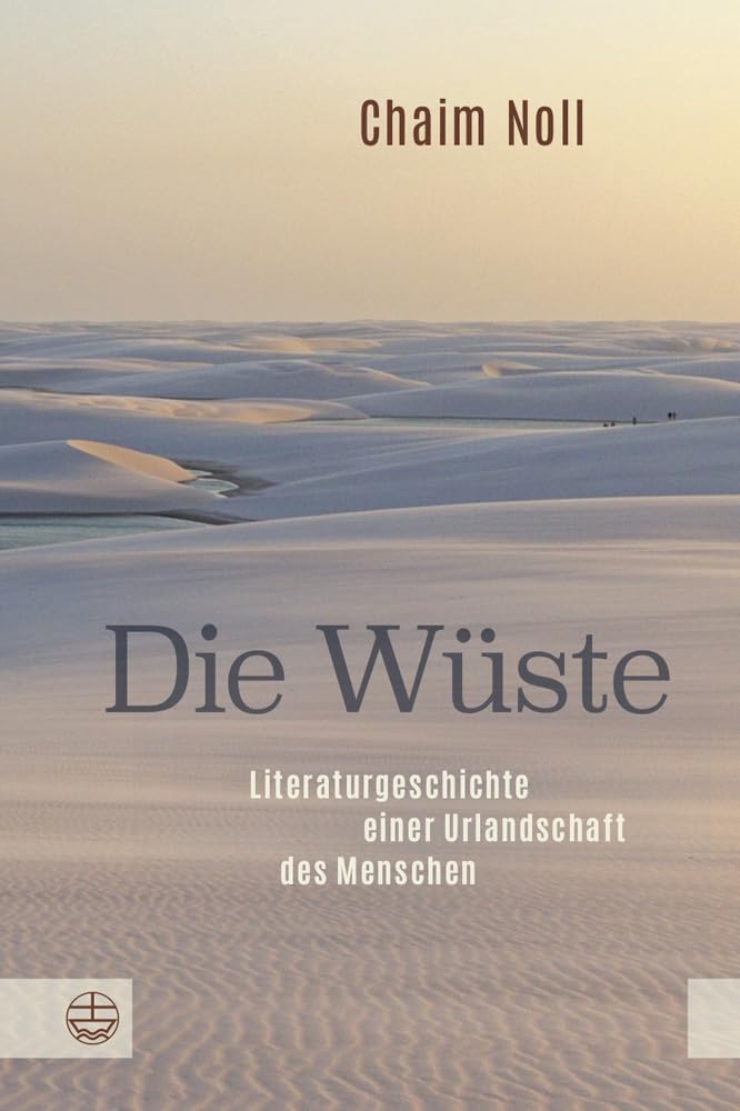 Die Wüste: Literaturgeschichte einer Urlandschaft des Menschen