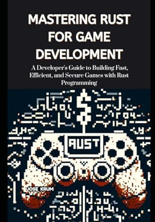 Amazon | Mastering Rust for Game Development: A Developer's Guide to ...