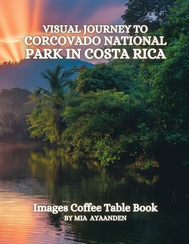 Visual Journey to Corcovado National Park in Costa Rica Images Coffee Table Book for All : a Colorful Tour of Beautiful AI-Generated Pictures Designs ... for Vacations & Landscapes Lovers. Visual Journey to Corcovado National Park in Costa Rica Images Coffee Table Book for All : a Colorful Tour of Beautiful AI-Generated Pictures Designs ... for Vacations & Landscapes Lovers.