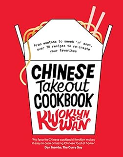 Chinese Takeout Cookbook: From Chop Suey to Sweet 'n' Sour, Over 70 Recipes to Re-create Your Favorites