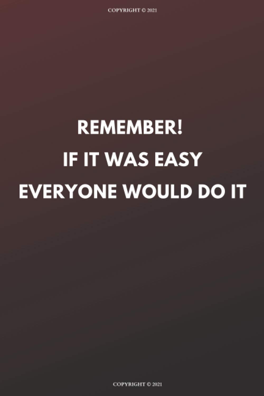 Remember! if it was easy everyone would do it: Lined Notebook, Journal