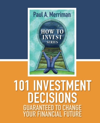 101 Investment Decisions Guaranteed to Change Your Financial Futu...