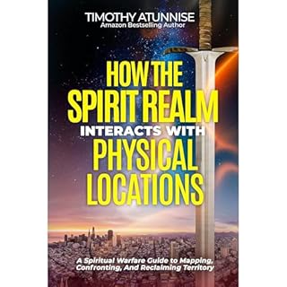 How The Spirit Realm Interacts With Physical Locations Audiobook By Timothy Atunnise cover art