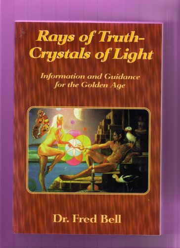 RAYS OF TRUTH - CRYSTALS OF LIGHT: INFORMATION AND By Fred Bell **Excellent**