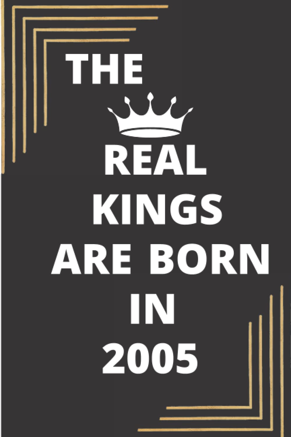 THE REAL KINGS ARE BORN IN (YEAR) : JOURNAL NOTEBOOK DIARY FOR MEN'S GIFTS BIRTHDAY / 110 WHITE PAGES WITH BLACK LINES.
