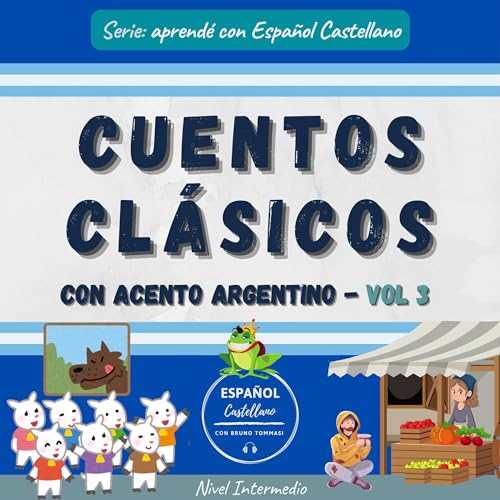 Cuentos cl&amp;aacute;sicos con acento argentino, Vol. 3: Nivel Intermedio (Aprend&amp;eacute; con Espa&amp;ntilde;ol Castellano) [Classic Stories with Argentinian Accent, Vol 3: Intermediate Level (Learn with Espa&amp;ntilde;ol Castellano)] | Español Castellano, Bruno Tommasi episode artwork