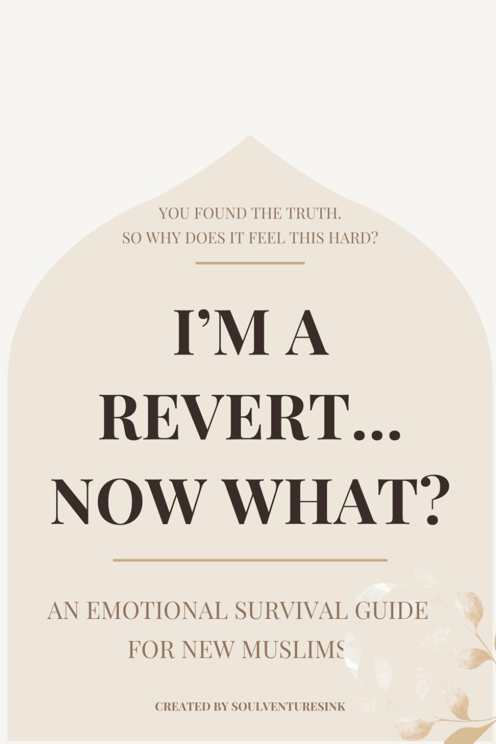 I'm a Revert... Now What?: An Emotional Survival Guide for New Muslims