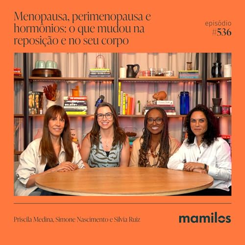 Menopausa, perimenopausa e horm&ocirc;nios: o que mudou na reposi&ccedil;&atilde;o e no seu corpo - Mamilos #536